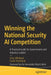 Winning the National Security AI Competition: A Practical Guide for Government and Industry Leaders by Chris Whitlock