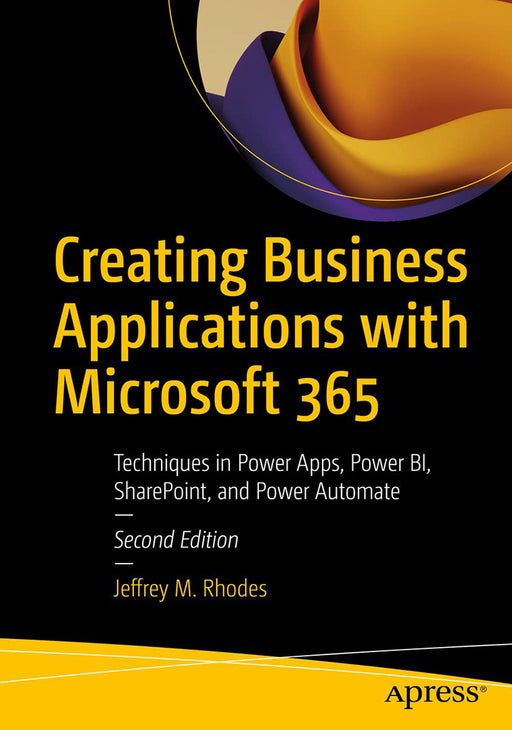 Creating Business Applications with Microsoft 365: Techniques in Power Apps Power Bi Sharepoint and Power Au by Rhodes/Jeffrey M.