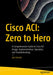 Cisco Aci: Zero to Hero: A Comprehensive Guide to Cisco Aci Design, Implementation, Operation, and Troubleshooting by Jan Janovic