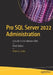 Pro SQL Server 2022 Administration: A Guide for the Modern DBA by Peter A. Carter