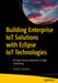 Building Enterprise IoT Solutions with Eclipse IoT Technologies: An Open Source Approach to Edge Computing