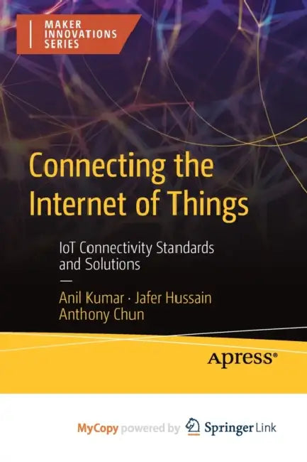 Connecting the Internet of Things: IoT Connectivity Standards and Solutions by Melissa Broder