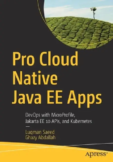 Pro Cloud Native Java Ee Apps: Devops with Microprofile, Jakarta Ee 10 APIs and Kubernetes by Luqman Saeed