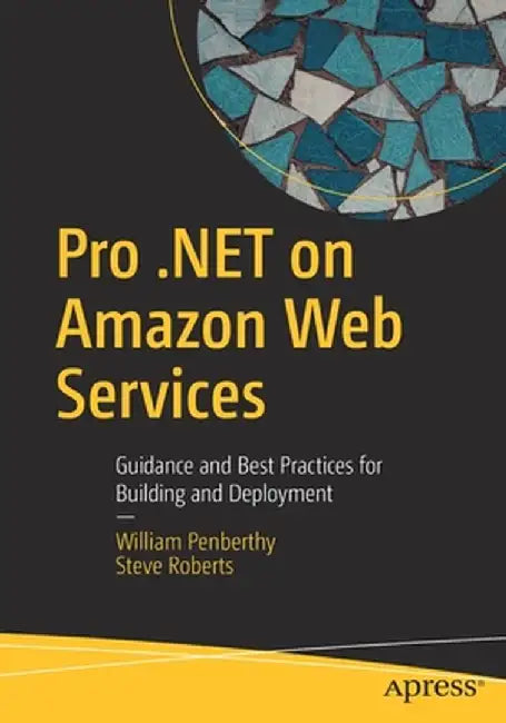 Pro .Net on Amazon Web Services: Guidance and Best Practices for Building and Deployment by William Penberthy