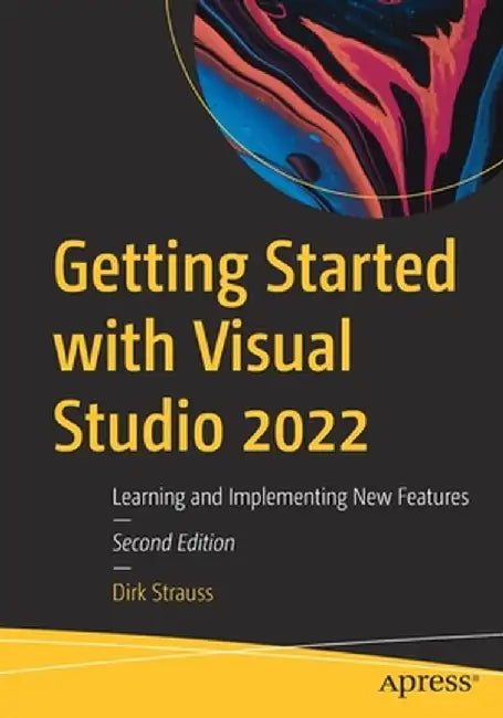 Getting Started with Visual Studio 2022: Learning and Implementing New Features by Dirk Strauss