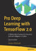 Pro Deep Learning with Tensorflow 2.0: A Mathematical Approach to Advanced Artificial Intelligence in Python by Santanu Pattanayak