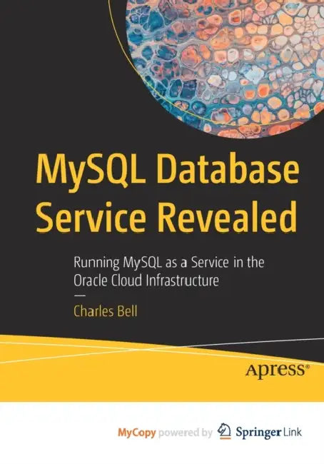 MySQL Database Service Revealed: Running MySQL as a Service in the Oracle Cloud Infrastructure by Norbert; Roser, Traugott Mucksch