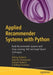 Applied Recommender Systems with Python: Build Recommender Systems with Deep Learning, Nlp and Graph-Based Techniques by Akshay Kulkarni