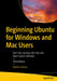 Beginning Ubuntu for Windows and Mac Users: Start Your Journey Into Free and Open Source Software by Nathan Haines