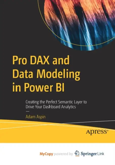 Pro DAX and Data Modeling in Power BI: Creating the Perfect Semantic ...