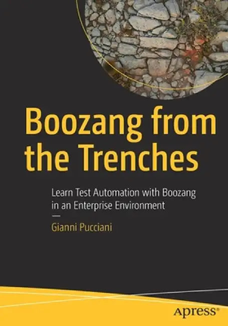 Boozang from the Trenches: Learn Test Automation with Boozang in an Enterprise Environment by Gianni Pucciani