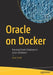 Oracle on Docker: Running Oracle Databases in Linux Containers by Sean Scott