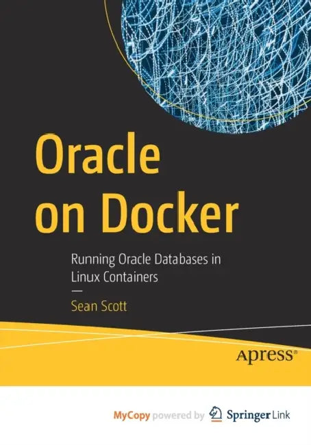 Oracle on Docker: Running Oracle Databases in Linux Containers by Stefanie Wilder-Taylor