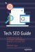 Tech Seo Guide: A Reference Guide for Developers and Marketers Involved in Technical Seo by Matthew Edgar