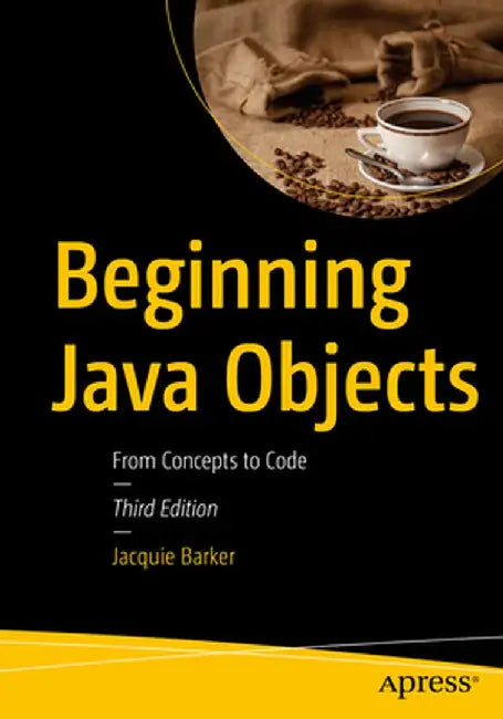 Beginning Java Objects: From Concepts to Code by Jacquie Barker