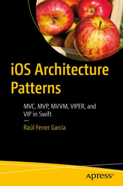 IOS Architecture Patterns: Mvp, MVVM, and Viper in Swift by Raúl García