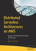 Distributed Serverless Architectures with Aws: With Cloudformation, Terraform and Aws Well-Architecture Framework by Jithin Jude Paul
