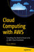 Cloud Computing with Aws: Everything You Need to Know to Be an Aws Cloud Practitioner by Mishra, Pravin