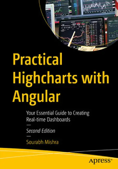 Practical Highcharts with Angular: Your Essential Guide to Creating Real-Time Dashboards by Sourabh Mishra