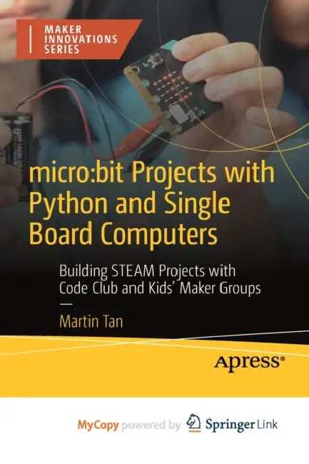 micro: bit Projects with Python and Single Board Computers : Building STEAM Projects with Code Club and Kids' Maker Groups by Patti DeLano