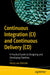 Continuous Integration / Continuous Delivery by Design: Practical Guide to Designing and Developing Pipelines by Henry Van Merode
