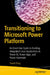 Transitioning to Microsoft Power Platform: An Excel User Guide to Building Integrated Cloud Applications in Power Bi, Power Apps, and Power Automate by David Ding