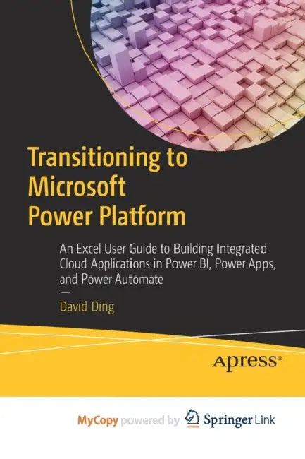 Transitioning to Microsoft Power Platform: An Excel User Guide to Building Integrated Cloud Applications in Power BI, Power Apps, and Power Automate by Robin Hobb