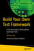 Build Your Own Test Framework: Write Better Automated Tests, Implement Test Doubles and Mocks, and Increase Productivity by Daniel Irvine