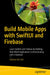 Build Mobile Apps with Swiftui and Firebase: Develop IOS Apps Communicating with a Backend-As-A-Service by Sullivan de Carli