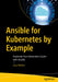 Ansible for Kubernetes by Examples: Automate Your Kubernetes Cluster with Ansible by Luca Berton