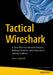 Tactical Wireshark: A Deep Dive Into Intrusion Analysis, Malware Incidents, and Extraction of Forensic Evidence by Kevin Cardwell