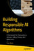 Building Responsible AI Algorithms: A Framework for Transparency, Fairness, Safety, Privacy, and Robustness by Toju Duke