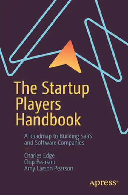 The Startup Players Handbook: A Roadmap to Building Saas and Software Companies by Charles Edge