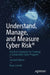Understand, Manage, and Measure Cyber Risk: Practical Solutions for Creating a Sustainable Cyber Program by Ryan Leirvik