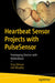 Heartbeat Sensor Projects with Pulse Sensor: Prototyping Devices with Biofeedback by Yury Gitman