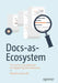 Designing Developer Documentation as a Product: Master the Docs-As-Code Model by Alejandra Quetzalli