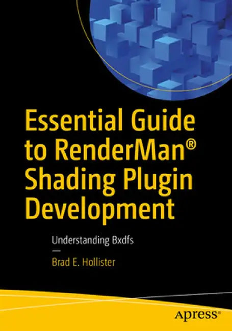 Essential Guide to Renderman(r) Shader Plugin Development: Understanding Bxdfs by Brad Eric Hollister