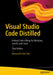 Visual Studio Code Distilled: Evolved Code Editing for Windows, Macos, and Linux by Alessandro Del Sole