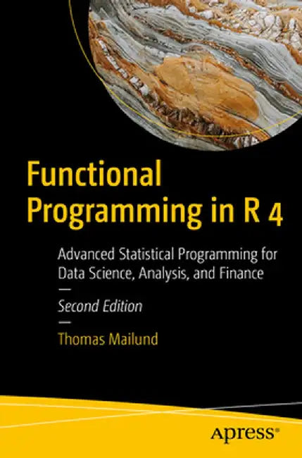 Functional Programming in R 4: Advanced Statistical Programming for Data Science, Analysis, and Finance by Thomas Mailund