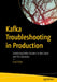 Kafka Troubleshooting in Production: Stabilizing Kafka Clusters in the Cloud and On-Premises by Elad Eldor