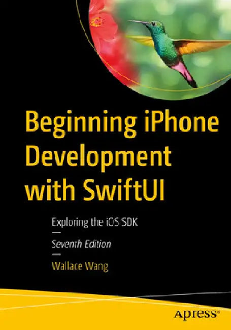 Beginning iPhone Development with Swiftui: Exploring the IOS SDK by Wallace Wang