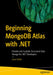 Beginning Mongodb Atlas with .Net: Flexible and Scalable Document Storage for .Net Developers by Luce Carter