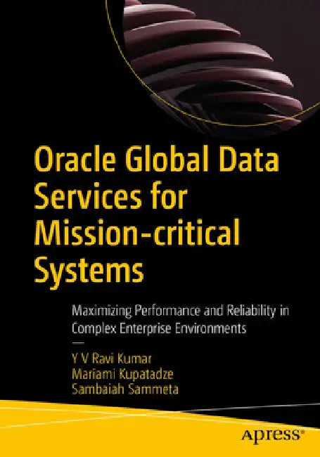 Oracle Global Data Services for Mission-Critical Systems: Maximizing Performance and Reliability in Complex Enterprise Environments by Venkata Ravi Kumar Yenugula