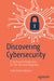 Discovering Cybersecurity: A Technical Introduction for the Absolute Beginner by Seth James Nielson