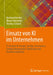 Einsatz Von KI Im Unternehmen: It-Ansätze Für Design, Devops, Governance, Change Management, Blockchain Und Quantencomputing by Eberhard Hechler