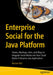 Enterprise Social for the Java Platform: Mashups, Likes, and Ways to Integrate Social Media Into Your Cloud Native and Enterprise Java Applications by Werner Keil
