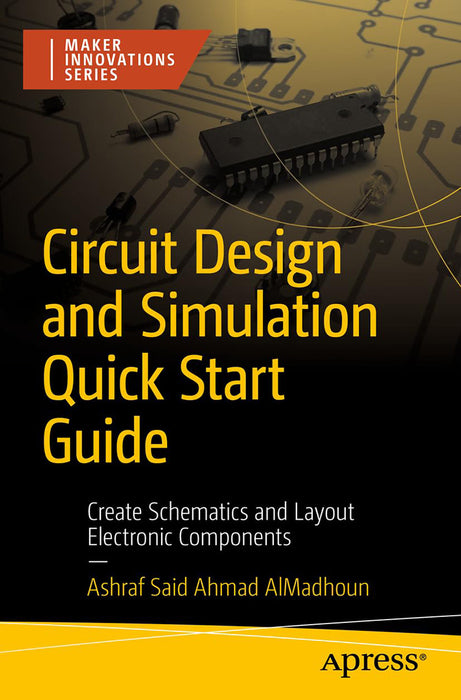 Circuit Design and Simulation Quick Start Guide: Create Schematics and Layout Electronic Components