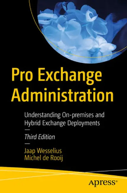 Pro Exchange Administration: Understanding On-Premises and Hybrid Exchange Deployments by Jaap Wesselius