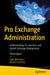 Pro Exchange Administration: Understanding On-Premises and Hybrid Exchange Deployments by Jaap Wesselius