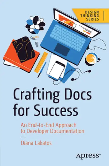Crafting Docs for Success: An End-To-End Approach to Developer Documentation by Diana Lakatos